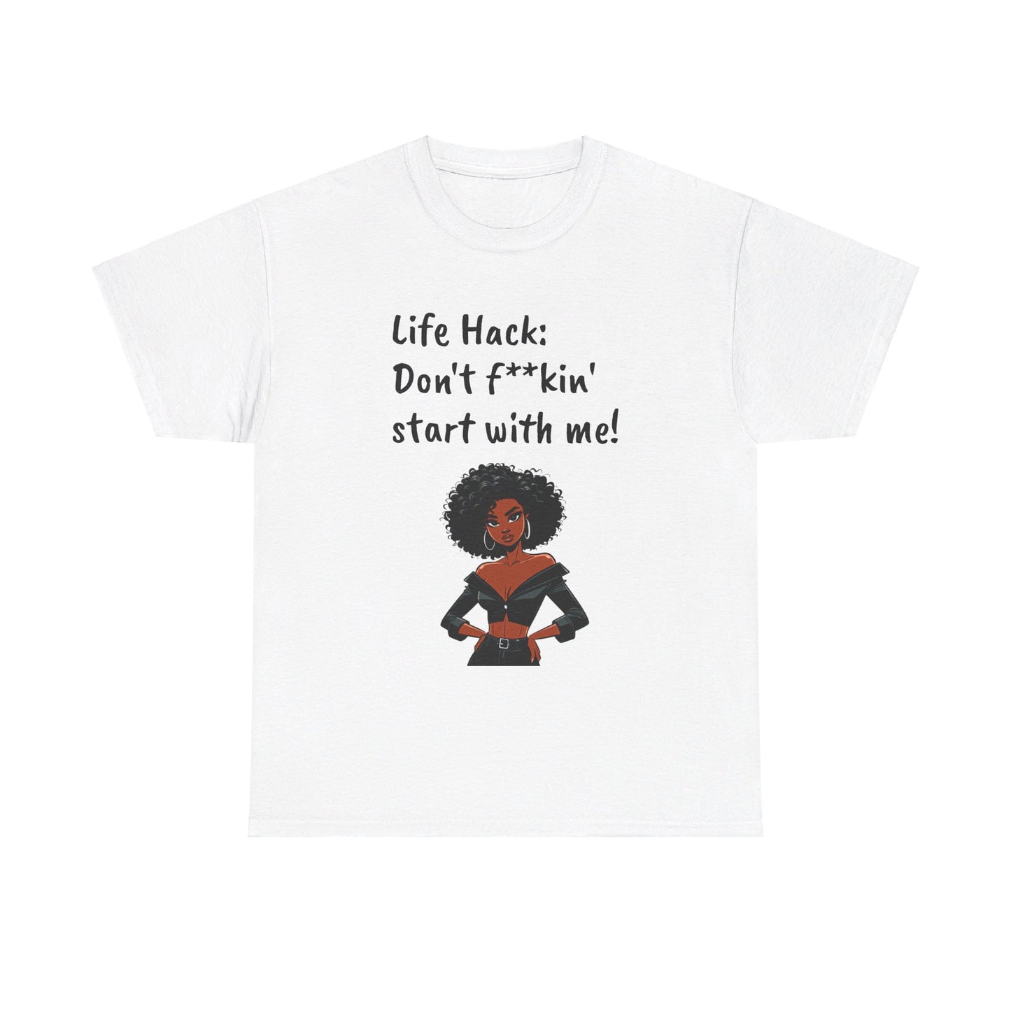 Life Hack: Don't f**ckin' start with me! Tee