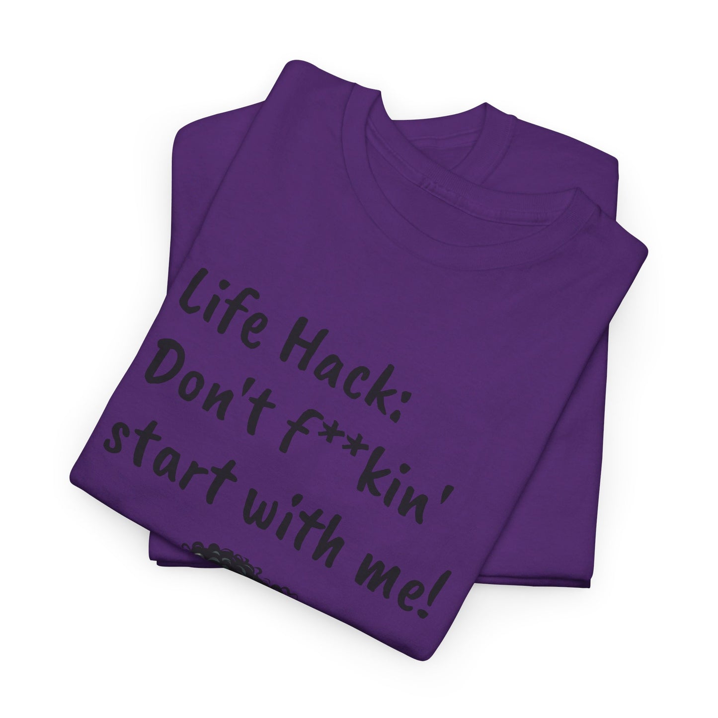 Life Hack: Don't f**ckin' start with me! Tee