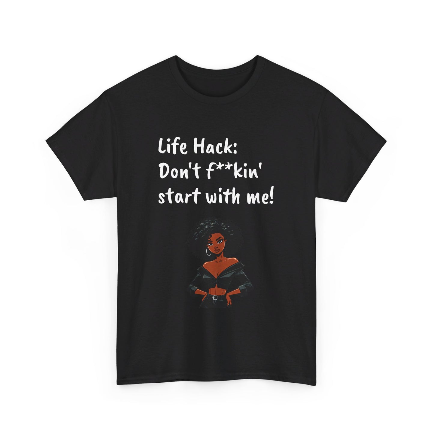 Life Hack: Don't f**ckin' start with me! Tee