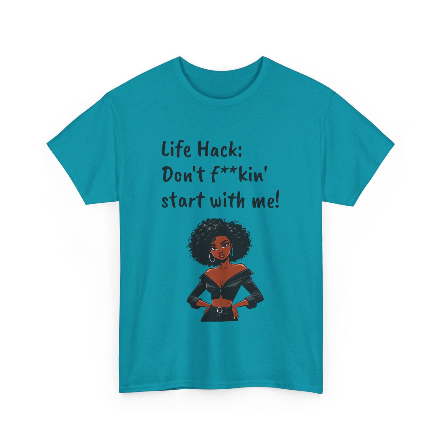 Life Hack: Don't f**ckin' start with me! Tee